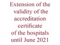 Extension of the validity of the accreditation certificate of the hospitals until June 2021