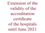 Extension of the validity of the accreditation certificate of the hospitals until June 2021